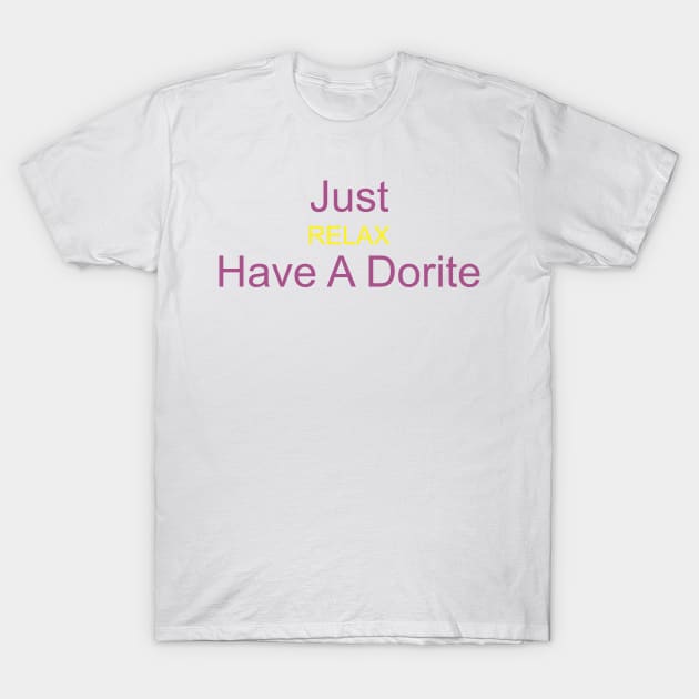 just relax have a dorite T-Shirt by Vortex.Merch